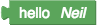 A block with the label "hello" in plain text and the label "Neil" in
italics.