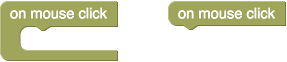 Two "on mouse click" blocks, one with a statement input and one with a next
connection.