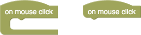 The same "on mouse click" blocks with hats, which form a hump on top of the
block.