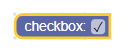 A block with the label "checkbox:" and a checkbox field with a check
mark.