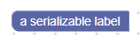 בלוק עם התווית &#39;a serializable label&#39; שניתנת לסריאליזציה. מבחינה חזותית, אין הבדל בין בלוק עם תווית רגילה לבין בלוק עם תווית רגילה.