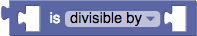 The `math_number_property`
block with its dropdown set to `divisible by`. It has two value
inputs.