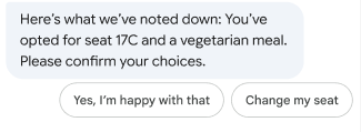 Estados del mensaje: Tomamos nota de lo siguiente: Elegiste el asiento 18A y una comida vegetariana. Confirma tus elecciones. Las sugerencias aparecen debajo del mensaje para confirmar los detalles, cambiar la comida o cambiar el asiento.