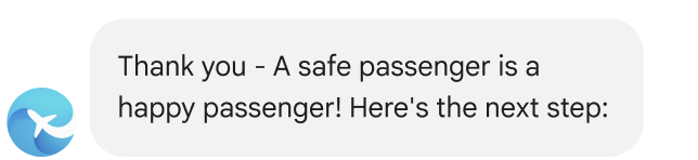 Message states: Thank you, a safe passenger is a happy passenger! Here's the next step