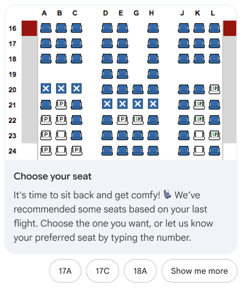 Rich Card mit Infografik des Sitzplans. Auf der Karte steht: „Es ist Zeit, sich zurückzulehnen und es sich gemütlich zu machen.“ Wir haben Ihnen einige Sitzplätze basierend auf Ihrem letzten Flug empfohlen. Wählen Sie den gewünschten Platz aus oder teilen Sie uns Ihren bevorzugten Platz mit, indem Sie die Nummer eingeben. Unter der Karte werden einige Sitzplatzoptionen angezeigt.
