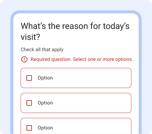 Error message with an icon in front of red text displaying 'Required
question. Select one or more options.' Checkbox containers have a
red outline.