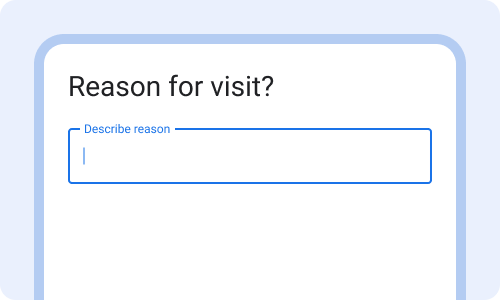 Question title: reason for visit? Text field: describe reason