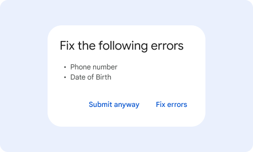 Dialog. Fix the following errors. 1. phone number. 2. date of birth.
            Button 1: submit anyway. Button 2: fix errors.