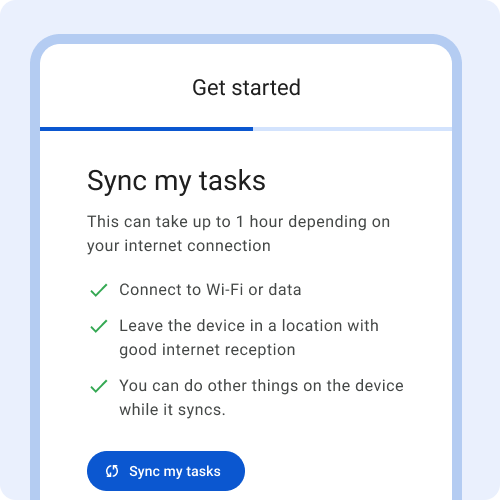 Sync my tasks. This can take up to one hour depending on your internet connection. Three steps. 1. connect to Wi-Fi or data. 2. Leave the device in a location with good internet reception. 3. You can do other things on the device while it syncs. Button: sync my tasks.