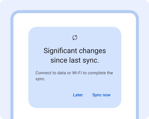Diálogo. Hay cambios significativos desde la última sincronización. Conéctate a una red de datos o Wi-Fi para completar la sincronización. Botón: Más tarde. Botón: Sincronizar ahora.