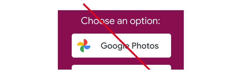Screenshot of unacceptable usage of a Google Photos action button under the heading: choose an option