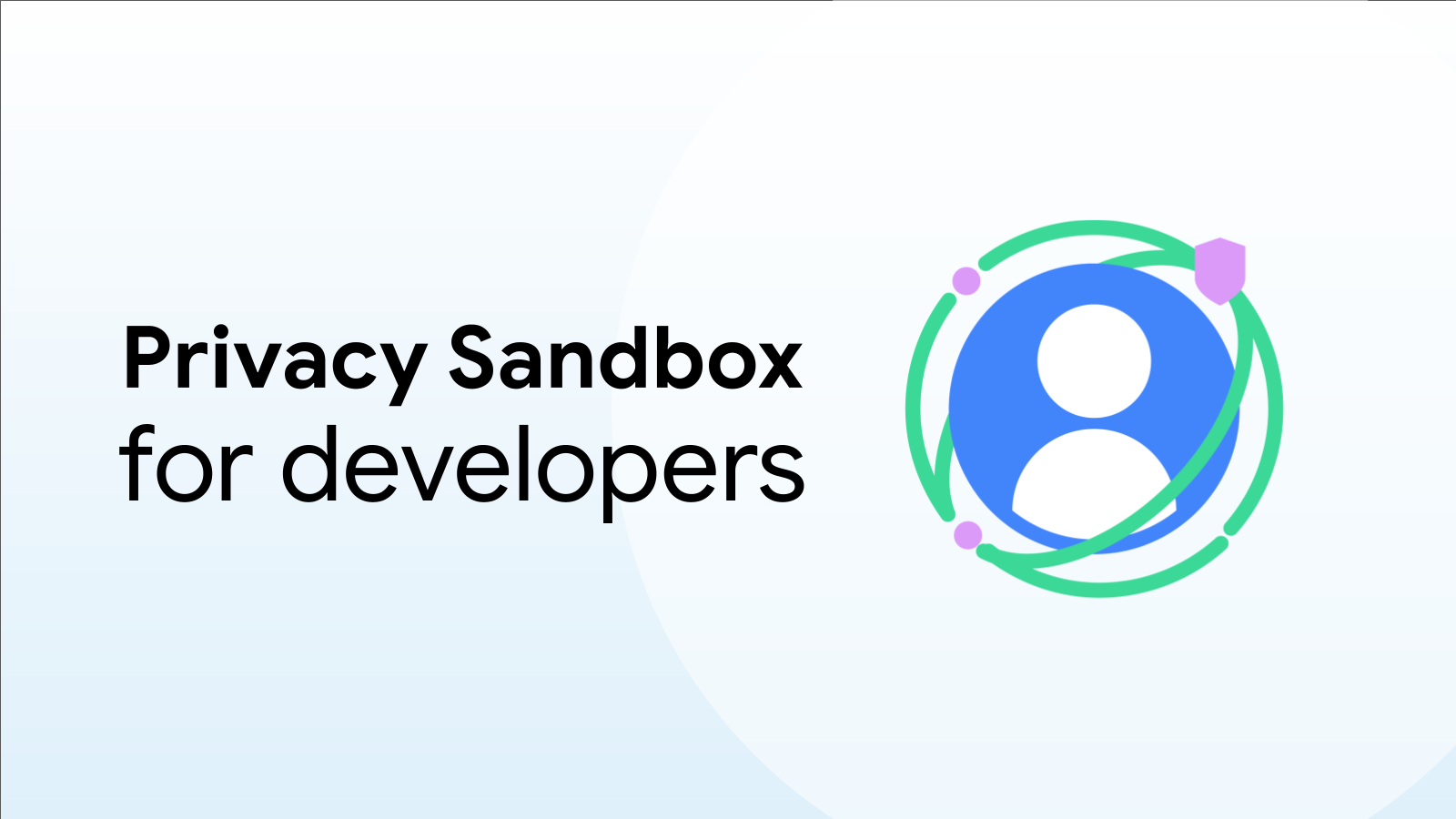 Privacy Sandbox  |  Google for Developers