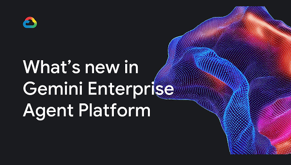 Что нового в платформе Gemini Enterprise Agent Platform?