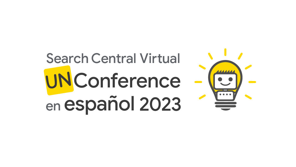 Regístrate para la Search Central Virtual Unconference en español 2023 |  Blog del Centro de la Búsqueda de Google | Google Developers