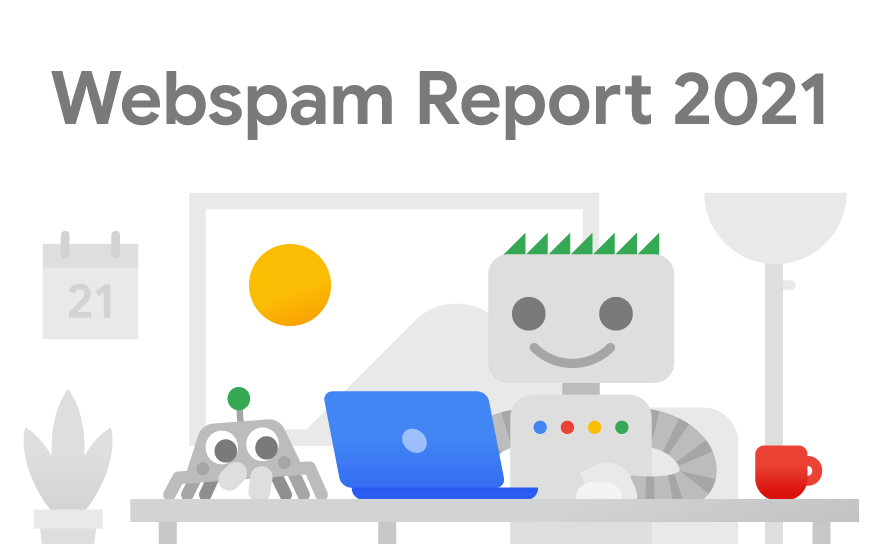 How we fought Search spam on Google in 2021  |  Google Search Central Blog  |  Google Developers